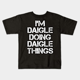 Daigle Name T Shirt - Daigle Doing Daigle Things Kids T-Shirt